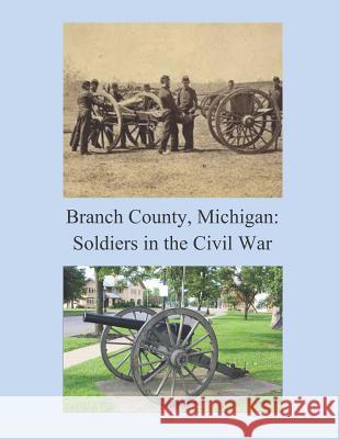 Branch County, Michigan: Soldiers in the Civil War James N. Jackson 9781731047632 Independently Published - książka