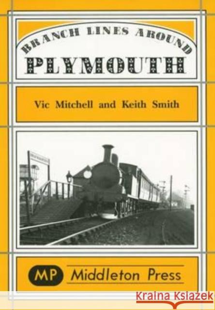 Branch Lines Around Plymouth: from Yealmpton, Turnchapel and Numerous Docks Keith Smith 9781873793985 MIDDLETON PRESS - książka