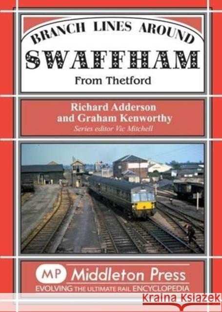 Branch Lines Around Swaffham: From Thetford Richard Adderson 9781908174970 Middleton Press - książka