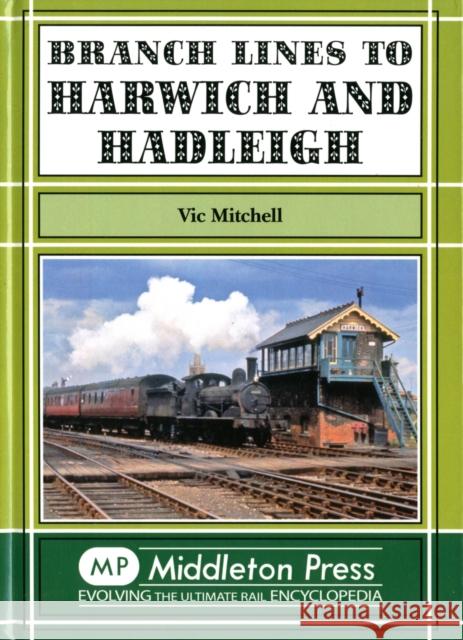 Branch Lines to Harwich and Hadleigh Mitchell, Vic 9781908174024  - książka