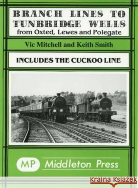 Branch Lines to Tunbridge Wells: Including the Cuckoo Line Keith Smith 9780906520321 MIDDLETON PRESS - książka