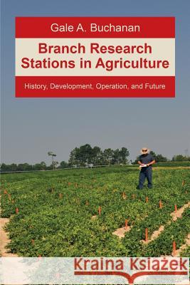 Branch Research Stations in Agriculture: History, Development, Operation, and Future Gale a Buchanan 9781684702138 Lulu Press - książka