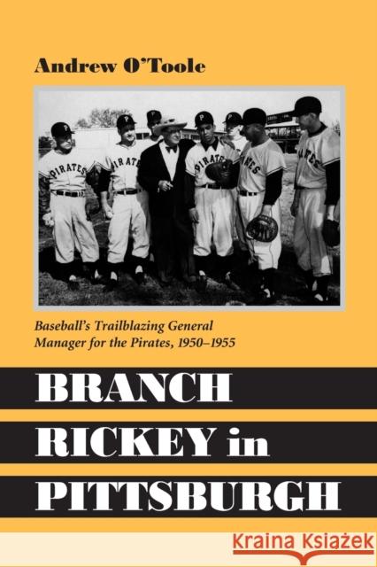 Branch Rickey in Pittsburgh: Baseball's Trailblazing General Manager for the Pirates O'Toole, Andrew 9780786408399 McFarland & Company - książka