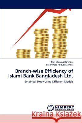 Branch-Wise Efficiency of Islami Bank Bangladesh Ltd. Md. Mizanur Rahman Mohmmad Abdul Mannan  9783847303022 LAP Lambert Academic Publishing AG & Co KG - książka