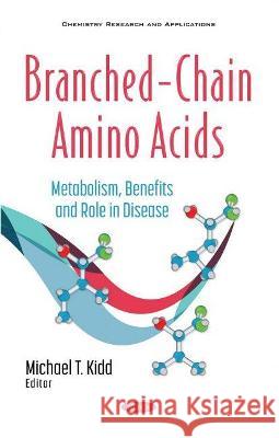 Branched-Chain Amino Acids: Metabolism, Benefits and Role in Disease Michael T. Kidd   9781536188332 Nova Science Publishers Inc - książka