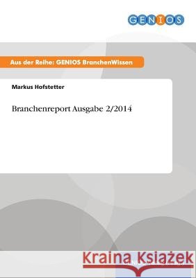 Branchenreport Ausgabe 2/2014 Markus Hofstetter 9783737959599 Gbi-Genios Verlag - książka