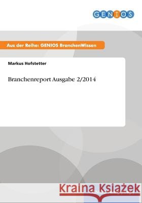 Branchenreport Ausgabe 2/2014 Markus Hofstetter 9783737960816 Gbi-Genios Verlag - książka