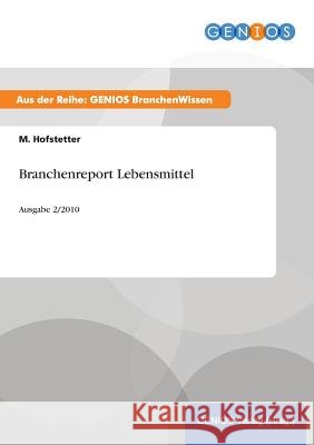 Branchenreport Lebensmittel: Ausgabe 2/2010 Hofstetter, M. 9783737944014 Gbi-Genios Verlag - książka