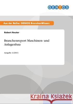 Branchenreport Maschinen- und Anlagenbau: Ausgabe 1/2013 Reuter, Robert 9783737944205 Gbi-Genios Verlag - książka