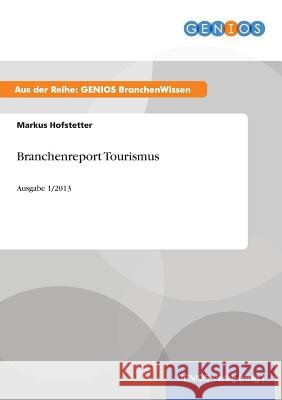 Branchenreport Tourismus: Ausgabe 1/2013 Hofstetter, Markus 9783737944557 Gbi-Genios Verlag - książka