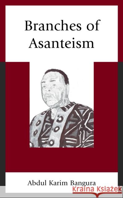 Branches of Asanteism Abdul Karim Bangura 9781498594981 Lexington Books - książka