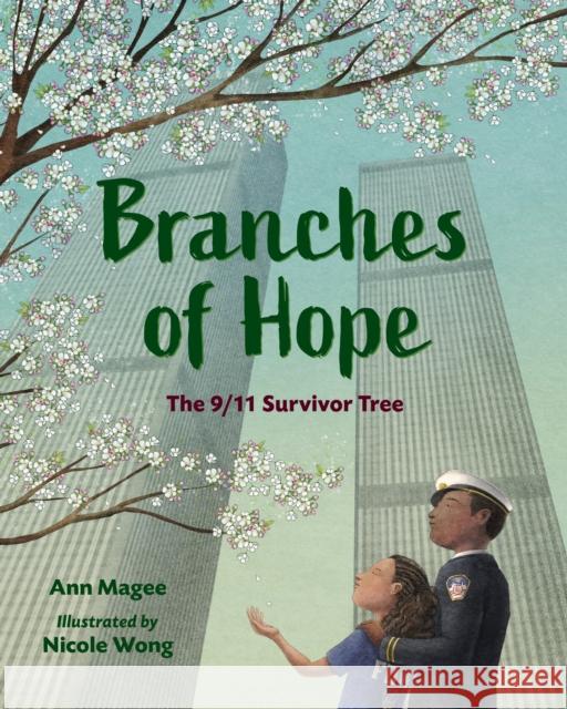 Branches of Hope: The 9/11 Survivor Tree Ann Magee Nicole Wong 9781623541323 Charlesbridge Publishing,U.S. - książka