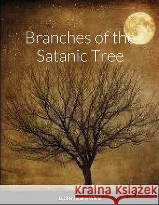 Branches of the Satanic Tree Lucifer White 9781716513046 Lulu.com - książka