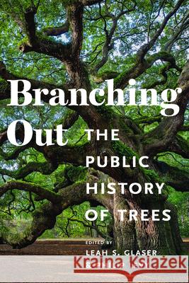 Branching Out: The Public History of Trees Leah Glaser Philip Levy 9781625348326 University of Massachusetts Press - książka