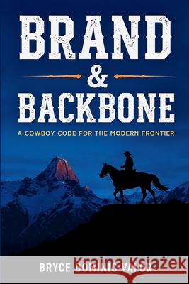 Brand & Backbone: A Cowboy Code for the Modern Frontier Bryce Dominic Valor 9783912098037 Summit Edge Publishing - książka
