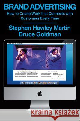 Brand Advertising: How to Create Work that Connects with Customers Every Time Bruce Goldman Stephen Hawley Martin 9781537048628 Createspace Independent Publishing Platform - książka