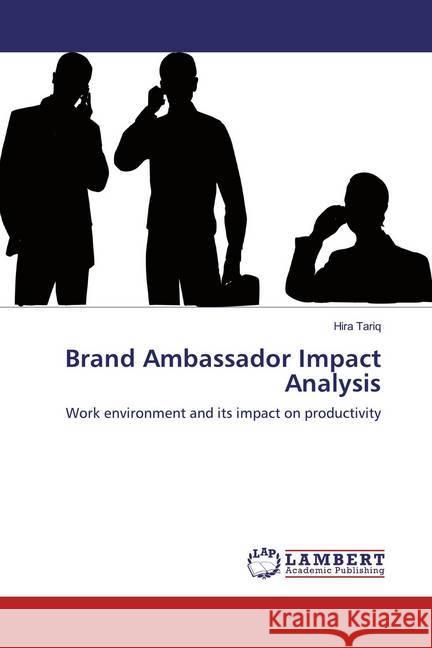 Brand Ambassador Impact Analysis : Work environment and its impact on productivity Tariq, Hira 9786133994324 LAP Lambert Academic Publishing - książka