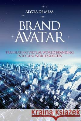 Brand Avatar: Translating Virtual World Branding Into Real World Success De Mesa, Alycia 9781349299997 Palgrave Macmillan - książka