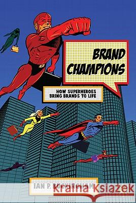 Brand Champions: How Superheroes Bring Brands to Life Buckingham, I. 9780230220324 PALGRAVE MACMILLAN - książka
