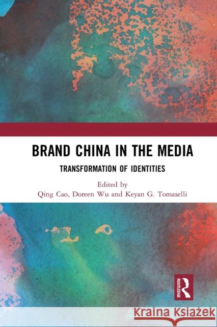 Brand China in the Media: Transformation of Identities Qing Cao Doreen Wu Keyan G. Tomaselli 9781032089973 Routledge - książka