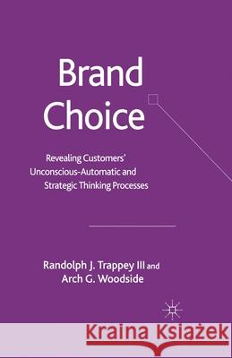 Brand Choice: Revealing Customers' Unconscious-Automatic and Strategic Thinking Processes Trappey, Randolph J. 9781349523573 Palgrave Macmillan - książka