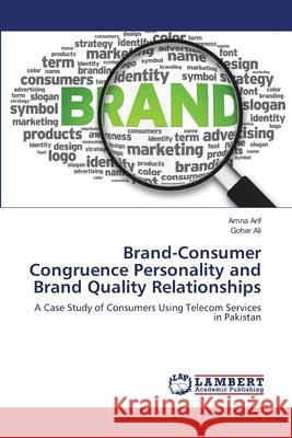 Brand-Consumer Congruence Personality and Brand Quality Relationships Amna Arif Gohar Ali 9783659213410 LAP Lambert Academic Publishing - książka
