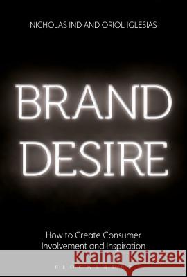 Brand Desire: How to Create Consumer Involvement and Inspiration Nicholas Ind, Oriol Iglesias 9781472925350 Bloomsbury Publishing PLC - książka