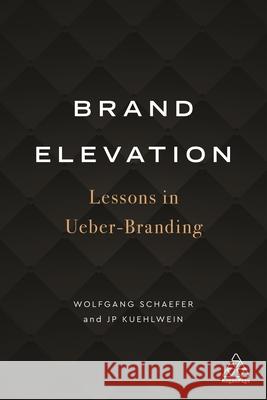 Brand Elevation: Lessons in Ueber-Branding Schaefer, Wolfgang 9781789664683 Kogan Page - książka