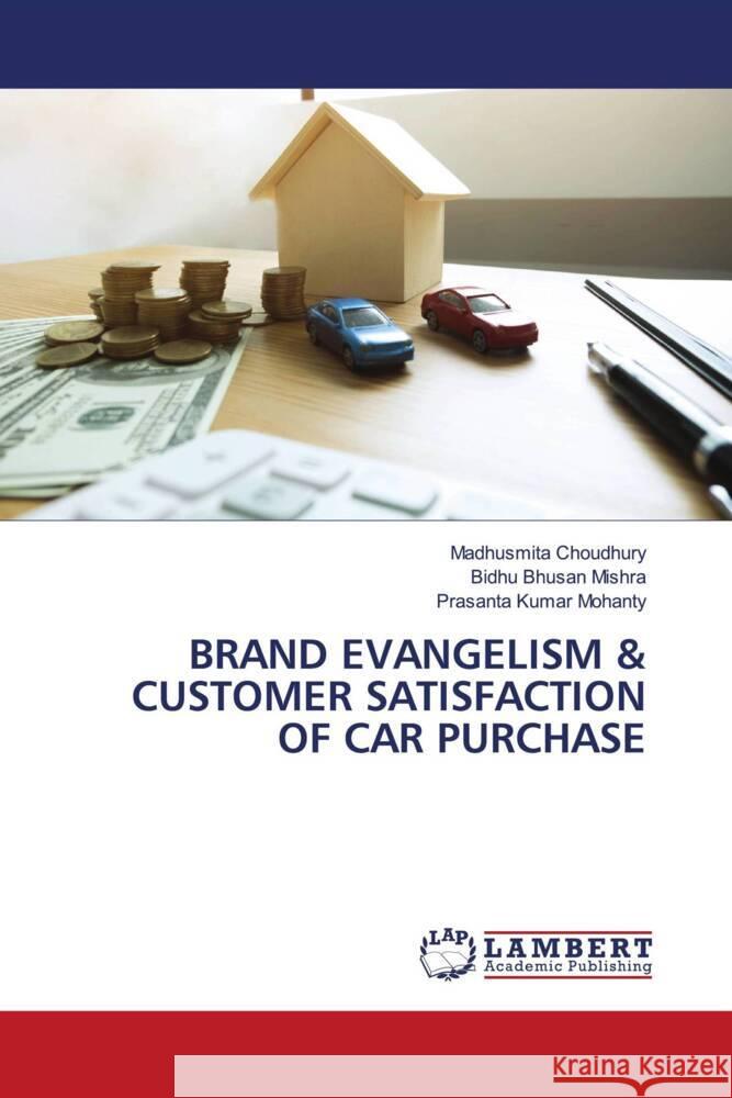 BRAND EVANGELISM & CUSTOMER SATISFACTION OF CAR PURCHASE Choudhury, Madhusmita, Mishra, Bidhu Bhusan, Mohanty, Prasanta Kumar 9786203855289 LAP Lambert Academic Publishing - książka