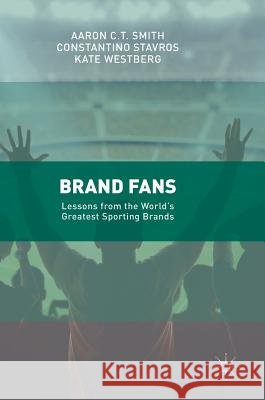 Brand Fans: Lessons from the World's Greatest Sporting Brands Smith, Aaron C. T. 9783319488530 Palgrave MacMillan - książka
