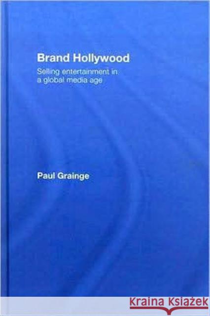 Brand Hollywood: Selling Entertainment in a Global Media Age Grainge, Paul 9780415354042 Routledge - książka