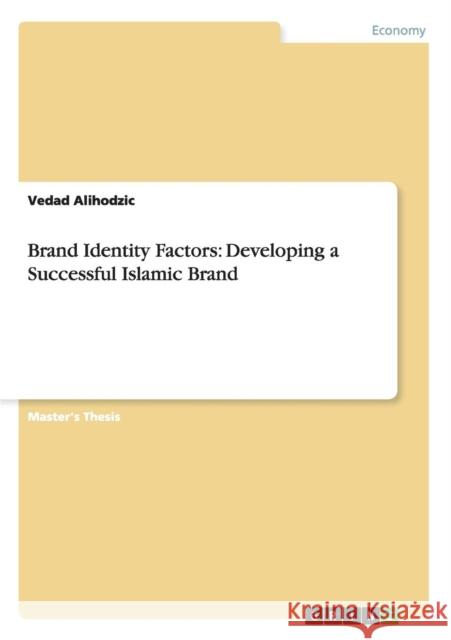 Brand Identity Factors: Developing a Successful Islamic Brand Alihodzic, Vedad 9783656223924 GRIN Verlag oHG - książka