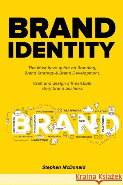 Brand identity: The Must have guide on Branding, Brand Strategy & Brand Development. Craft and design a Irresistible story brand busin Stephan McDonald 9781800491687 Ramtander Ltd - książka
