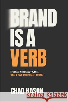 Brand is a Verb: Every action speaks volumes. What's your brand really saying? Chad Hason 9781069542410 Imprint - książka