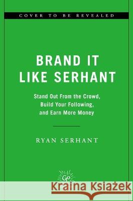 Brand It Like Serhant: Stand Out from the Crowd, Build Your Following, and Earn More Money Ryan Serhant 9780306923128 Hachette Go - książka