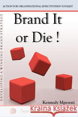 Brand It Or Die: Action for Organizational Effectiveness Toolkit Mpezeni, Kennedy 9780984894314 Pangolin Corporate Training & Development - książka