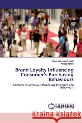Brand Loyalty Influencing Consumer's Purchasing Behaviours Annamalah, Sanmugam 9786202519014 LAP Lambert Academic Publishing - książka