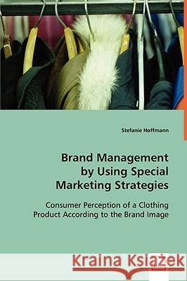 Brand Management by Using Special Marketing Strategies Stefanie Hoffmann 9783639064483  - książka
