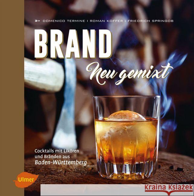 Brand neu gemixt : Cocktails mit Likören und Bränden aus Baden-Württemberg Termine, Domenico; Koffer, Roman; Springob, Friedrich 9783800103904 Verlag Eugen Ulmer - książka