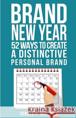 Brand New Year: 52 Ways to Create a Distinctive Personal Brand Donald P. Ro 9781540534842 Createspace Independent Publishing Platform - książka