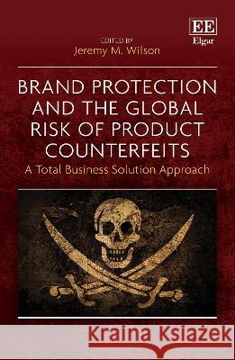 Brand Protection and the Global Risk of Product – A Total Business Solution Approach Jeremy M. Wilson 9781035322084  - książka