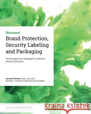 Brand Protection, Security Labeling and Packaging: Technologies and strategies for optimum product protection Plimmer, Jeremy 9781910507117 Tarsus Exhibitions & Publishing Ltd - książka