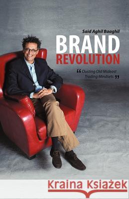 Brand Revolution: Ousting Old Mideast Trading Mindsets Baaghil, Said Aghil 9781469732527 iUniverse.com - książka