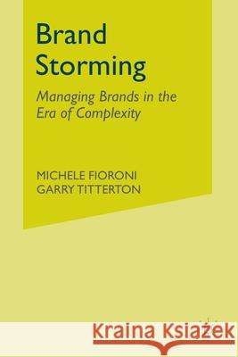 Brand Storming: Managing Brands in the Era of Complexity Fioroni, M. 9781349308002 Palgrave Macmillan - książka