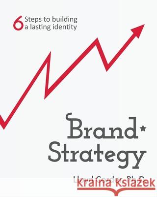 Brand Strategy: 6 Steps to Building a Lasting Identity Lloyd Corder 9781534860490 Createspace Independent Publishing Platform - książka