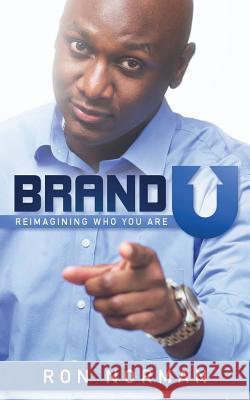 Brand U!: Reimagining Who You Are Ron Norman 9781944313296 Palmetto Publishing Group - książka