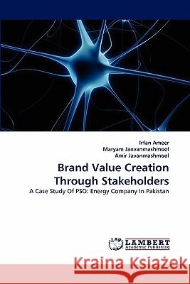 Brand Value Creation Through Stakeholders Irfan Ameer, Maryam Janvanmashmool, Amir Javanmashmool 9783843358286 LAP Lambert Academic Publishing - książka