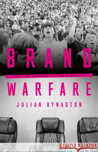 Brand Warfare: From the terraces to the boardroom Julian Kynaston 9781781339053 Rethink Press - książka