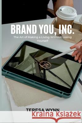 Brand You, Inc.: The Art of Making a Living Without Losing Yourself Teresa Wynn 9789371347242 Mindful Pages - książka