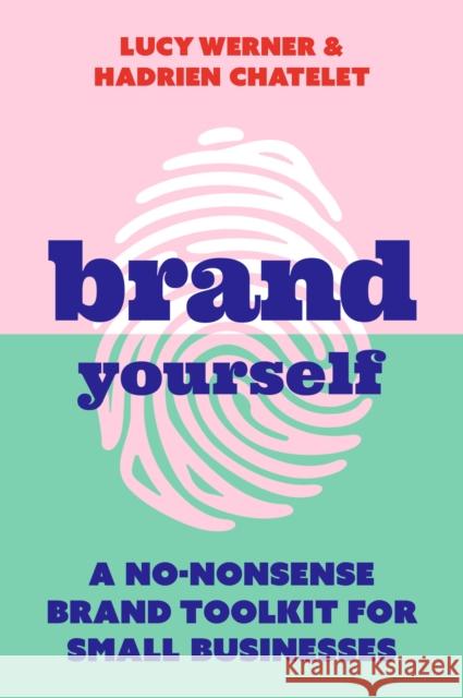 Brand Yourself: A no-nonsense brand toolkit for small businesses Hadrien Chatelet 9781788602730 Practical Inspiration Publishing - książka